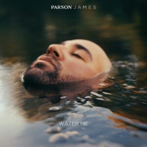Parson James Releases New Single “Water Me”